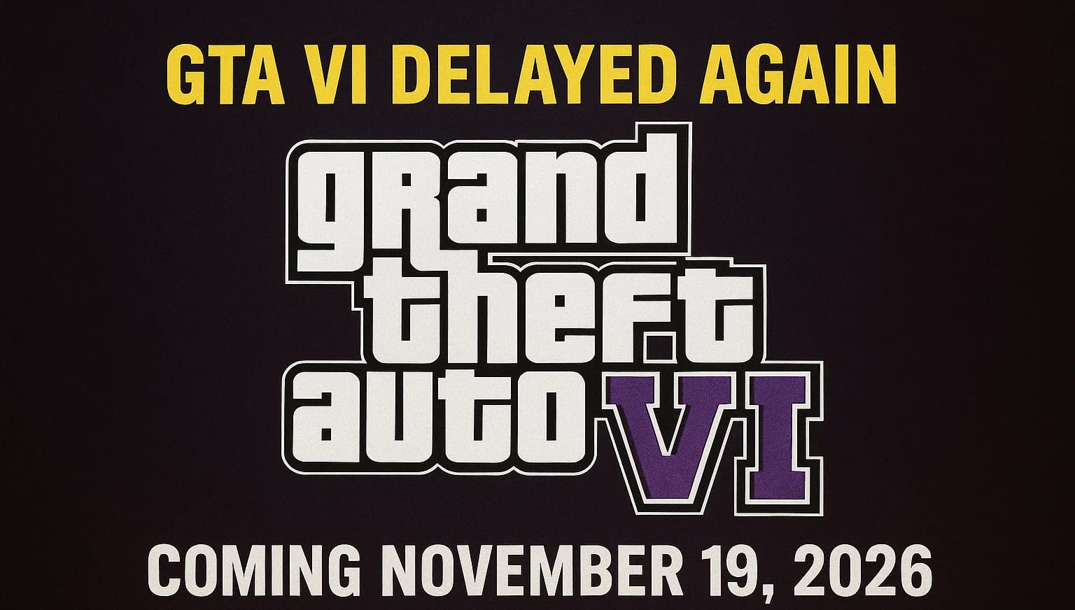 Grand Theft Auto VI Delayed Again